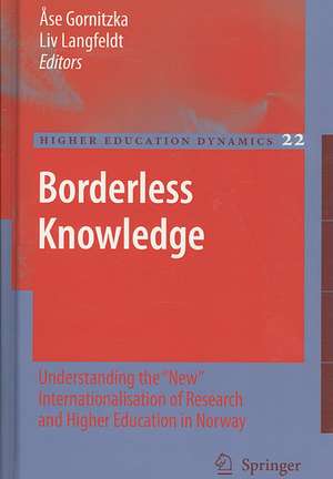 Borderless Knowledge: Understanding the "New" Internationalisation of Research and Higher Education in Norway de Ase Gornitzka