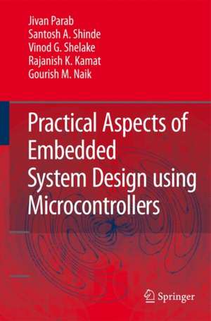 Practical Aspects of Embedded System Design using Microcontrollers de Jivan Parab