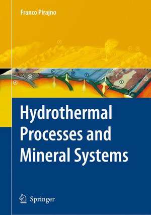 Hydrothermal Processes and Mineral Systems de Franco Pirajno