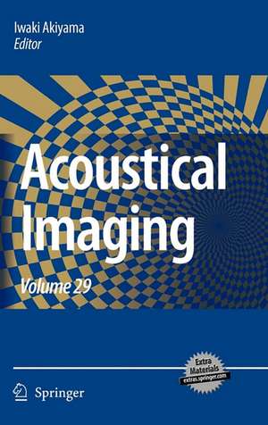 Acoustical Imaging: Volume 29 de Iwaki Akiyama