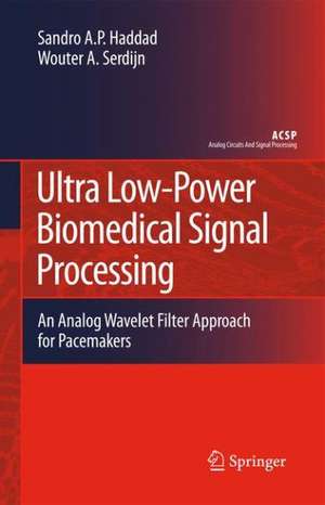 Ultra Low-Power Biomedical Signal Processing: An Analog Wavelet Filter Approach for Pacemakers de Sandro Augusto Pavlik Haddad