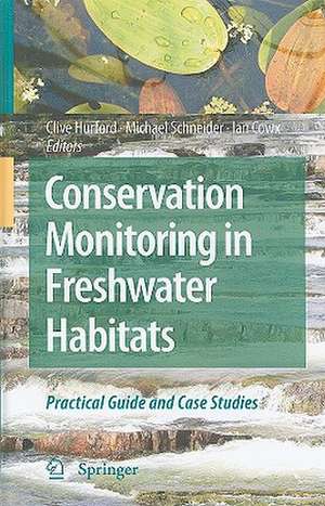 Conservation Monitoring in Freshwater Habitats: A Practical Guide and Case Studies de Clive Hurford