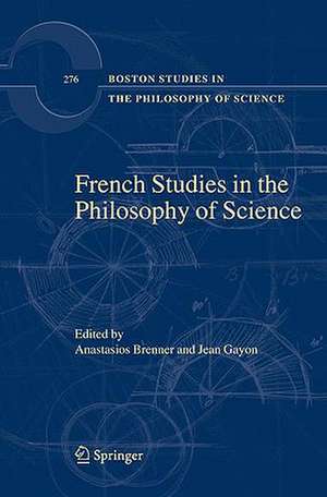 French Studies in the Philosophy of Science: Contemporary Research in France de Anastasios Brenner