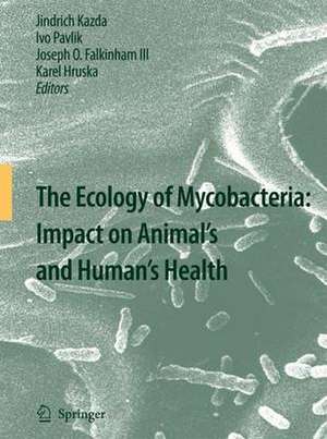 The Ecology of Mycobacteria: Impact on Animal's and Human's Health de Jindrich Kazda