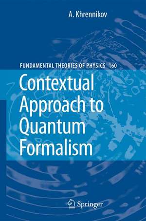 Contextual Approach to Quantum Formalism de Andrei Y. Khrennikov