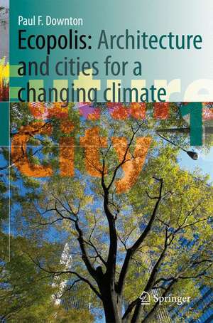 Ecopolis: Architecture and Cities for a Changing Climate de Paul F. Downton