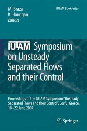 IUTAM Symposium on Unsteady Separated Flows and their Control: Proceedings of the IUTAM Symposium “Unsteady Separated Flows and their Control”, Corfu, Greece, 18-22 June 2007 de Marianna Braza