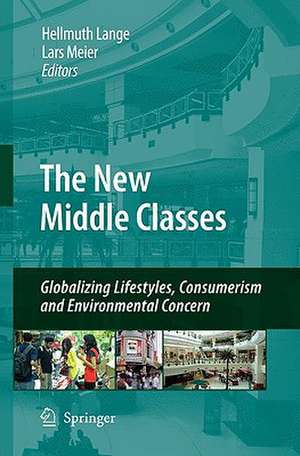 The New Middle Classes: Globalizing Lifestyles, Consumerism and Environmental Concern de Hellmuth Lange