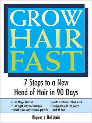 Grow Hair Fast: 7 Steps to a New Head of Hair in 90 Days de Riquette Hofstein