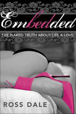 Embedded: Confessions of a TV Sex Journalist de Ross Dale