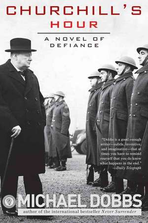 Churchill's Hour: A Novel of Defiance de Michael Dobbs