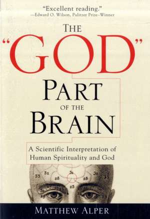 The "God" Part of the Brain: A Scientific Interpretation of Human Spirituality and God de Matthew Alper