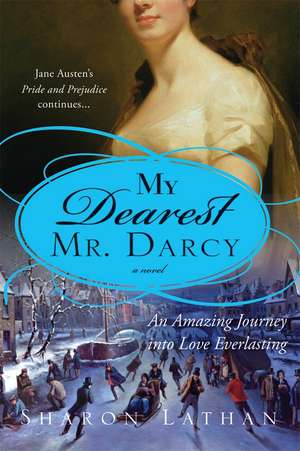My Dearest Mr. Darcy: An amazing journey into love everlasting de Sharon Lathan
