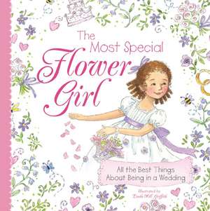 The Most Special Flower Girl: All the Best Things About Being in a Wedding de Linda Griffith