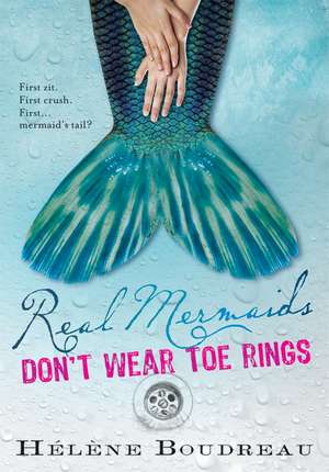 Real Mermaids Don't Wear Toe Rings de Helene Boudreau