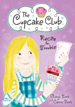 Recipe for Trouble: The Cupcake Club de Carrie Berk