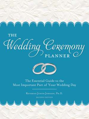 The Wedding Ceremony Planner: The Essential Guide to the Most Important Part of Your Wedding Day de Judith Johnson Ph.D.