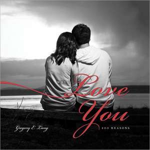 Why I Love You: 100 Reasons de Gregory E. Lang