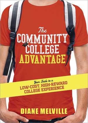 The Community College Advantage: Your Guide to a Low-Cost, High-Reward College Experience de Diane Melville