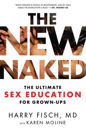 The New Naked: The Ultimate Sex Education for Grown-Ups de Harry Fisch