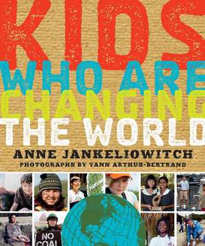 Kids Who Are Changing the World de Anne Jankeliowitch