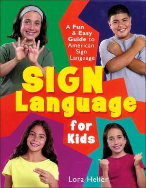 Sign Language for Kids: A Fun & Easy Guide to American Sign Language de Lora Heller