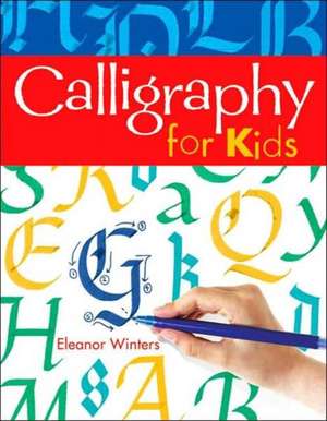 Calligraphy for Kids de Eleanor Winters