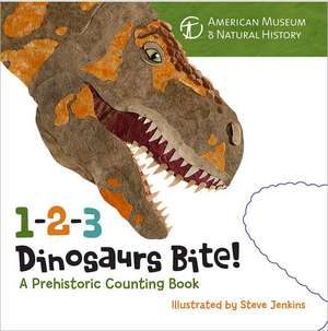 1-2-3 Dinosaurs Bite!: A Prehistoric Counting Book de American Museum of Natural History