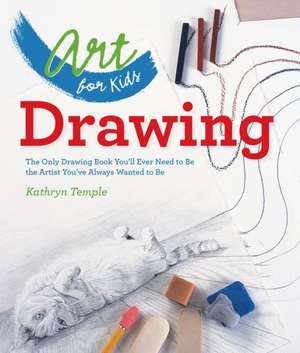 Drawing: The Only Drawing Book You'll Ever Need to Be the Artist You've Always Wanted to Be de Kathryn Temple