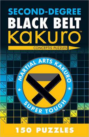 Second-Degree Black Belt Kakuro: Conceptis Puzzles de Conceptis Puzzles