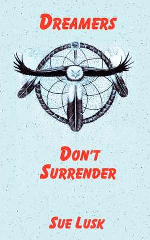 Dreamers Don't Surrender de Sue Lusk