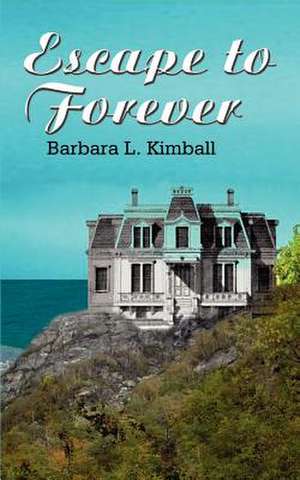 Escape to Forever de Barbara L. Kimball