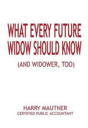 What Every Future Widow Should Know de Harry Mautner