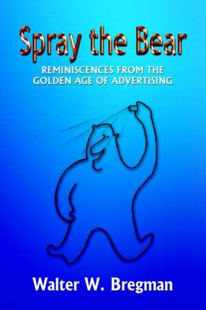 Spray the Bear de Walter W. Bregman