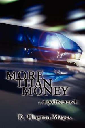 More Than Money . . . a Police Novel de D. Clayton Mayes