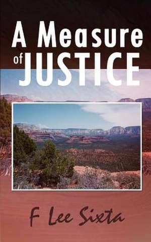 A Measure of Justice de F. Lee Sixta