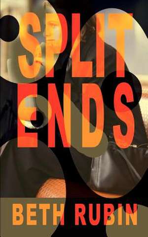 Split Ends de Beth Rubin