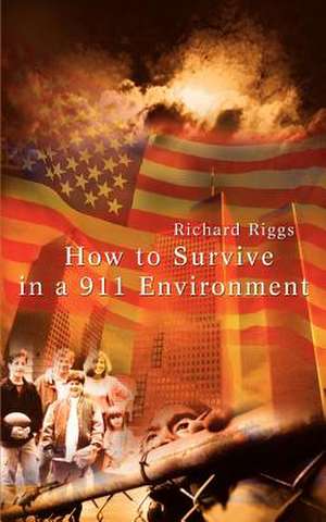 How to Survive in a 911 Environment de Richard Riggs