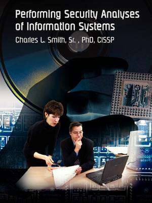 Performing Security Analyses of Information Systems de Sr. Charles L. Smith