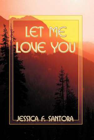 Let Me Love You de Jessica F. Santora