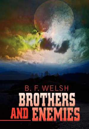 Brothers and Enemies de B. F. Welsh