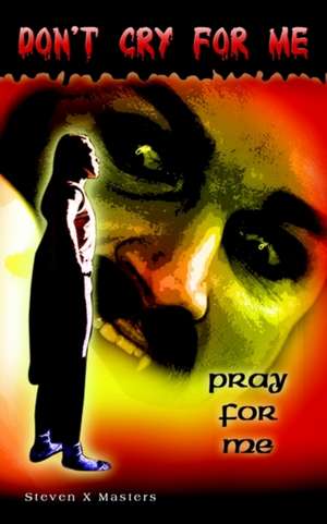 Don't Cry For Me de Steven X. Masters