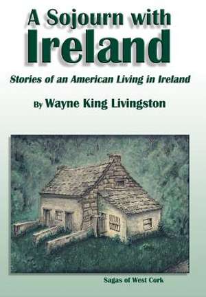 A Sojourn With Ireland de Wayne King Livingston