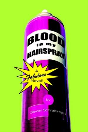 Blood in My Hairspray de Steven Schreibman