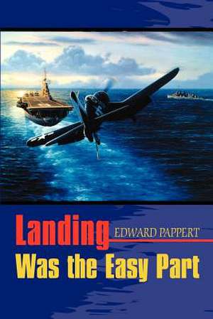 Landing Was the Easy Part de Edward Pappert