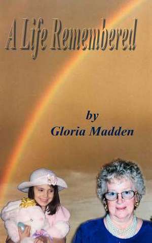 A Life Remembered de Gloria M. Madden