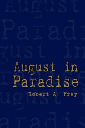 August in Paradise de Robert A. Frey