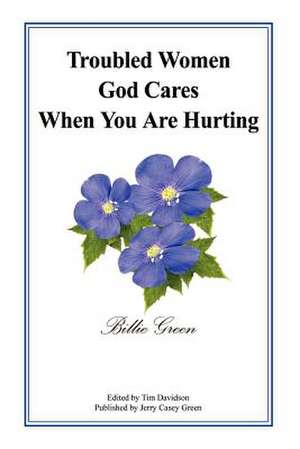 Troubled Women God Cares When You Are Hurting de Billie Green