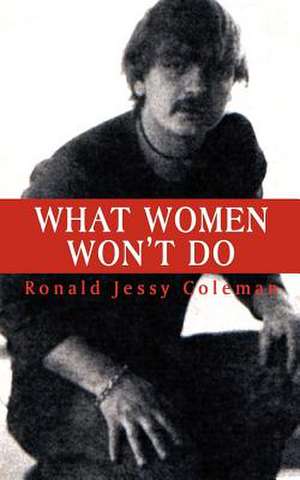 What Women Won't Do de Ronald Jessy Coleman