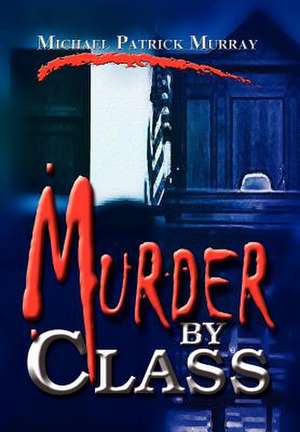 Murder by Class de Michael Patrick Murray